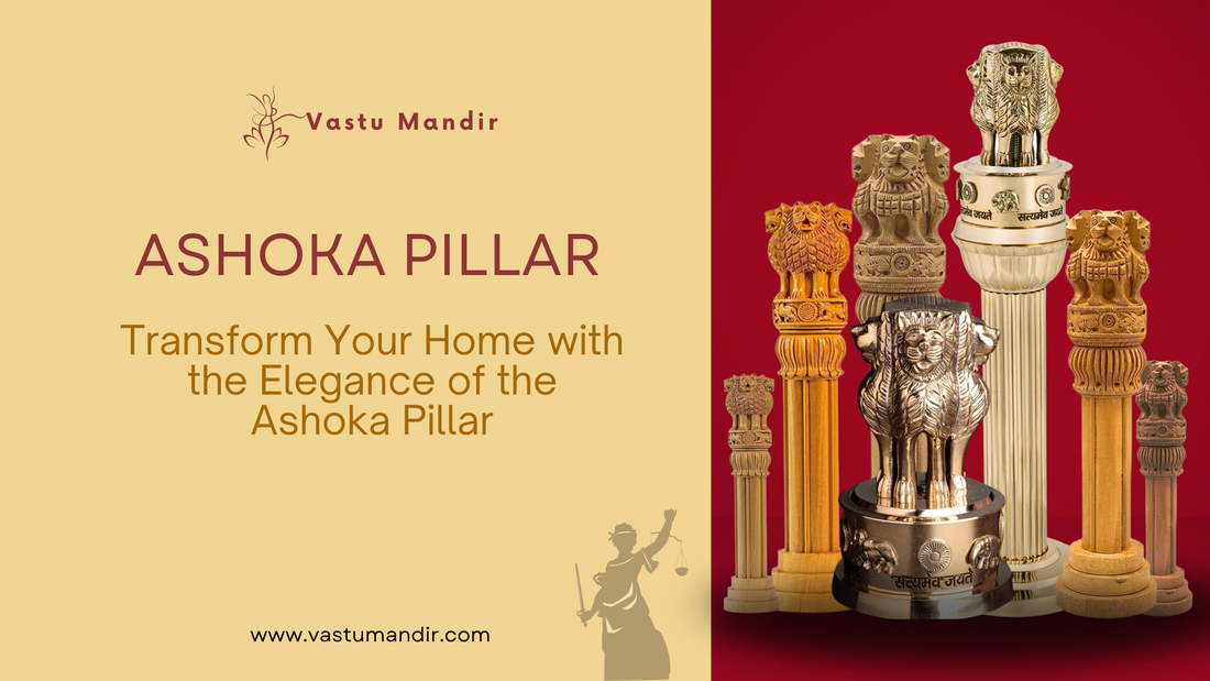Ashoka Pillar: A Unique Vastu Showpiece for Peace and Prosperity