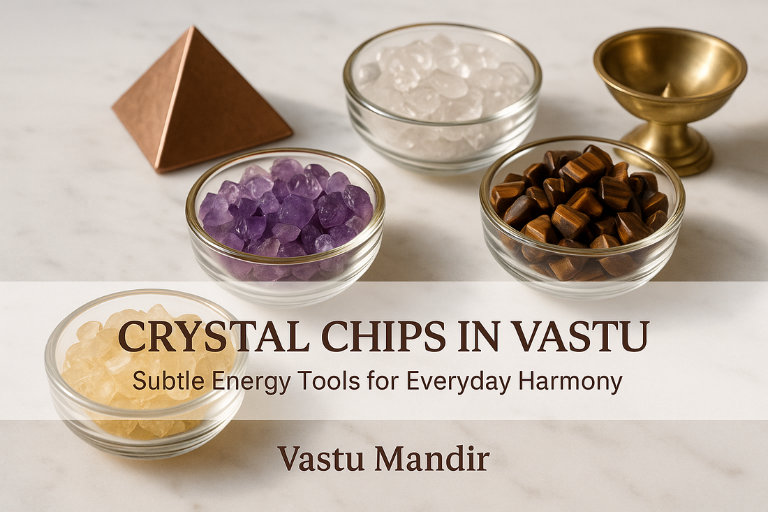 Crystal Chips in Vastu: Subtle Energy Tools for Everyday Harmony