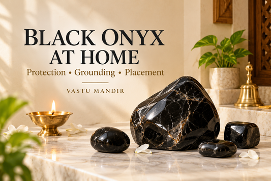 Black Onyx Stone at Home as per Vastu: Placement, Forms and Care